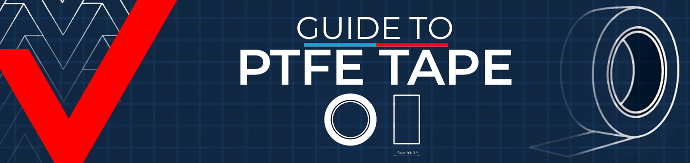 A Complete Guide to PTFE Tape